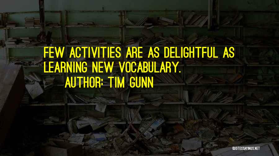 Tim Gunn Quotes: Few Activities Are As Delightful As Learning New Vocabulary.