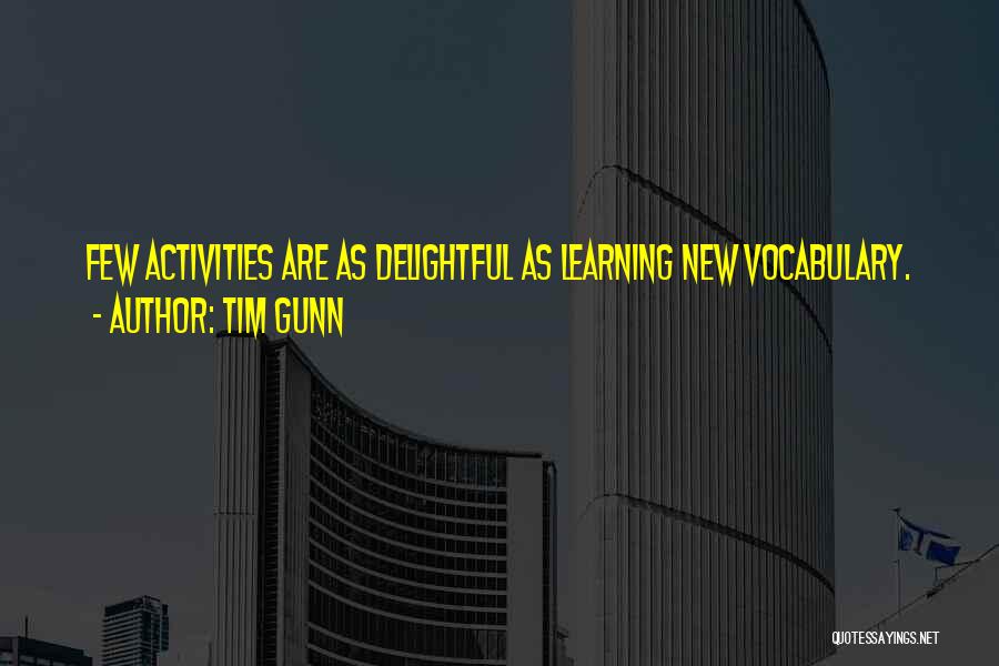 Tim Gunn Quotes: Few Activities Are As Delightful As Learning New Vocabulary.