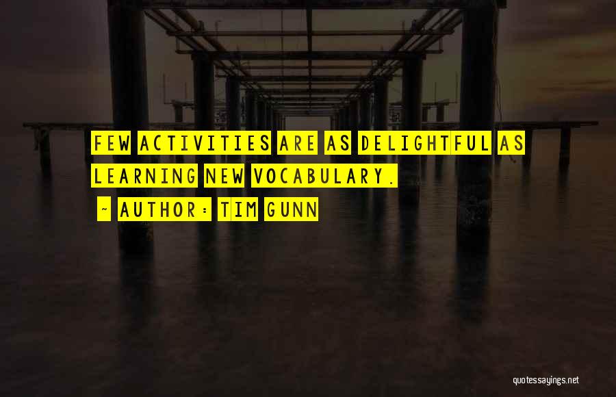 Tim Gunn Quotes: Few Activities Are As Delightful As Learning New Vocabulary.