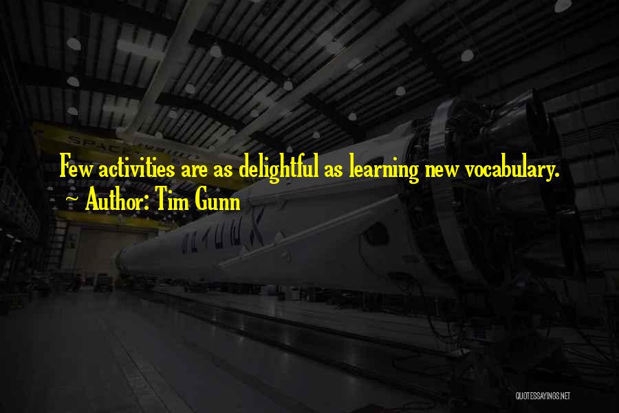 Tim Gunn Quotes: Few Activities Are As Delightful As Learning New Vocabulary.