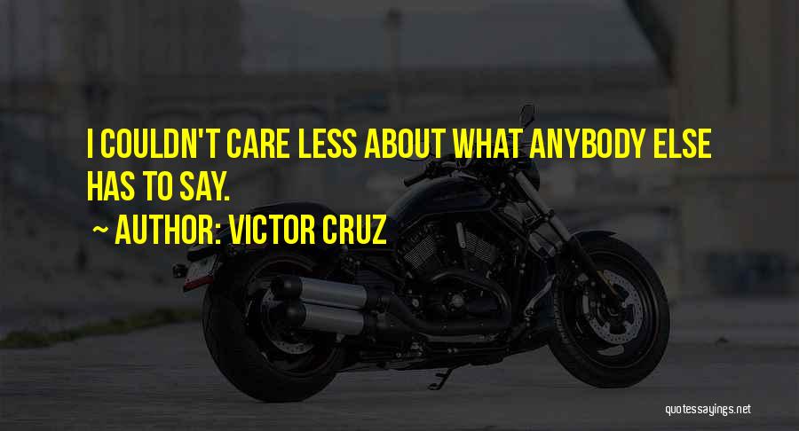 Victor Cruz Quotes: I Couldn't Care Less About What Anybody Else Has To Say.