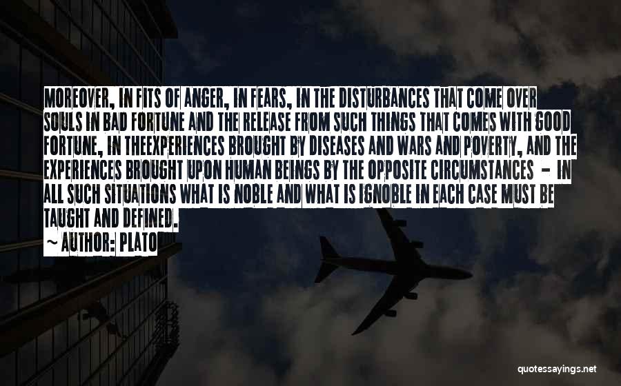 Plato Quotes: Moreover, In Fits Of Anger, In Fears, In The Disturbances That Come Over Souls In Bad Fortune And The Release