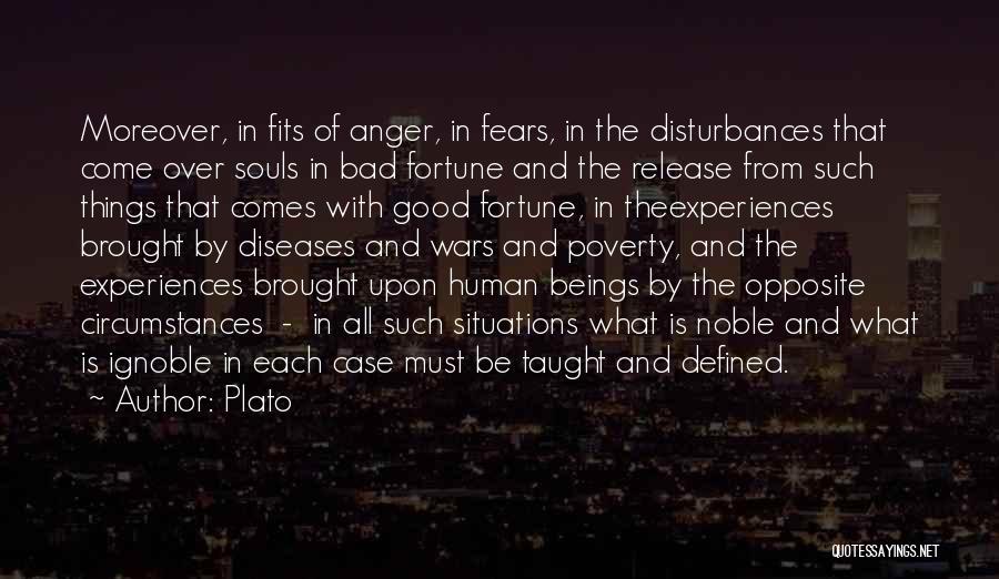 Plato Quotes: Moreover, In Fits Of Anger, In Fears, In The Disturbances That Come Over Souls In Bad Fortune And The Release