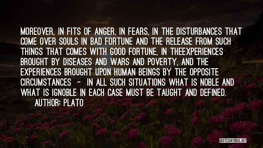 Plato Quotes: Moreover, In Fits Of Anger, In Fears, In The Disturbances That Come Over Souls In Bad Fortune And The Release