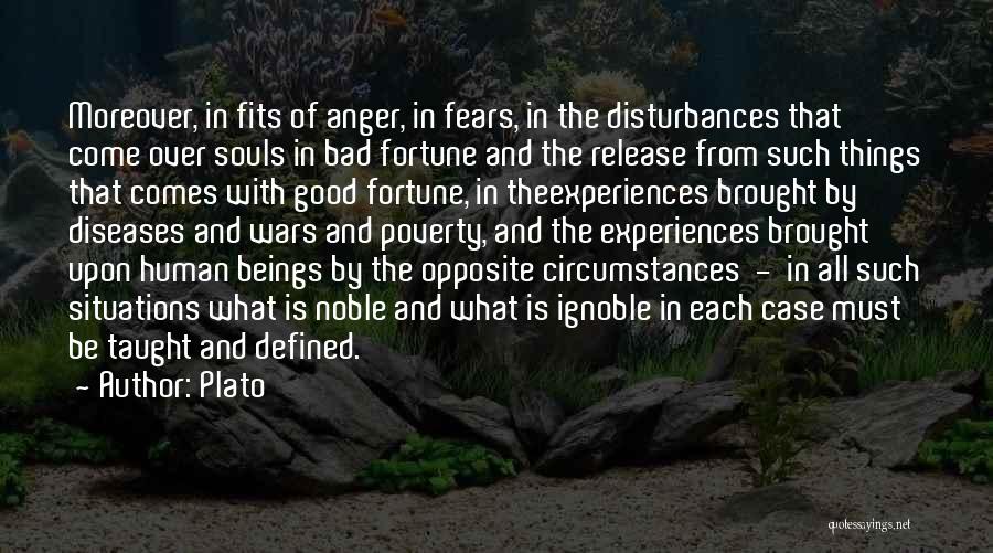 Plato Quotes: Moreover, In Fits Of Anger, In Fears, In The Disturbances That Come Over Souls In Bad Fortune And The Release