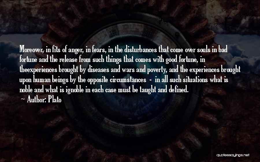 Plato Quotes: Moreover, In Fits Of Anger, In Fears, In The Disturbances That Come Over Souls In Bad Fortune And The Release