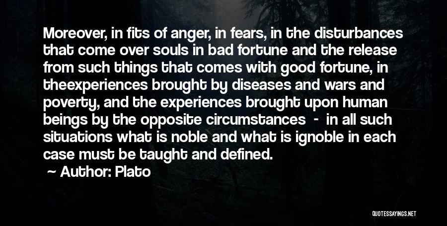 Plato Quotes: Moreover, In Fits Of Anger, In Fears, In The Disturbances That Come Over Souls In Bad Fortune And The Release