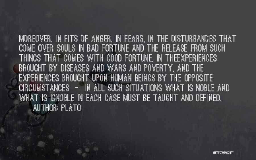 Plato Quotes: Moreover, In Fits Of Anger, In Fears, In The Disturbances That Come Over Souls In Bad Fortune And The Release