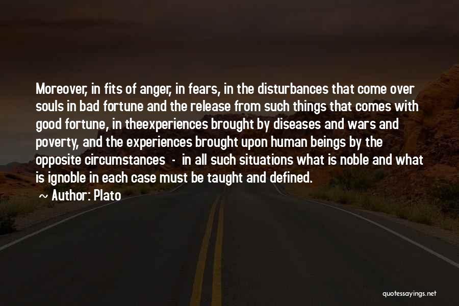 Plato Quotes: Moreover, In Fits Of Anger, In Fears, In The Disturbances That Come Over Souls In Bad Fortune And The Release