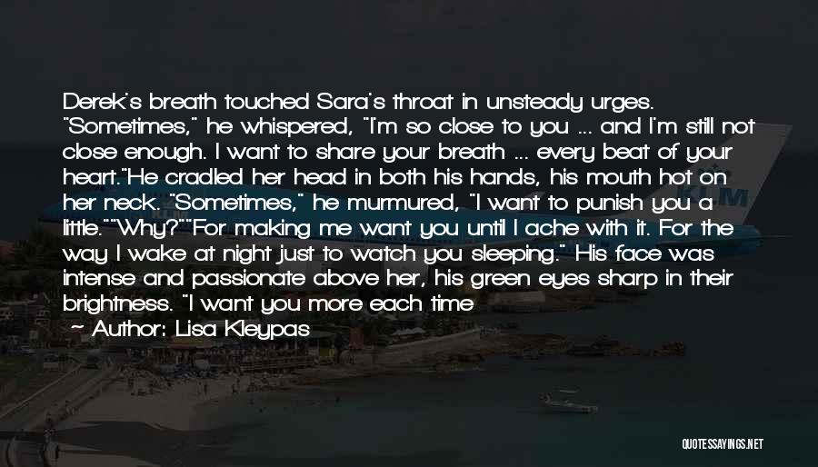 Lisa Kleypas Quotes: Derek's Breath Touched Sara's Throat In Unsteady Urges. Sometimes, He Whispered, I'm So Close To You ... And I'm Still