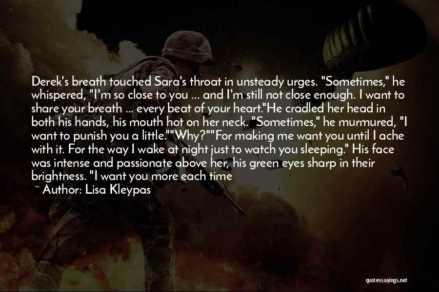 Lisa Kleypas Quotes: Derek's Breath Touched Sara's Throat In Unsteady Urges. Sometimes, He Whispered, I'm So Close To You ... And I'm Still