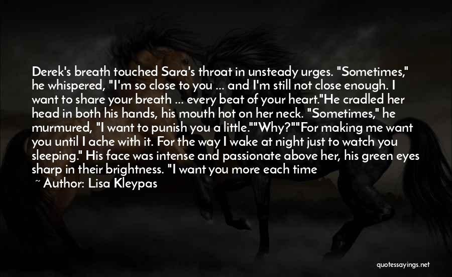 Lisa Kleypas Quotes: Derek's Breath Touched Sara's Throat In Unsteady Urges. Sometimes, He Whispered, I'm So Close To You ... And I'm Still