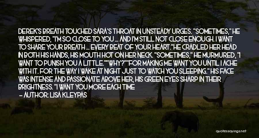 Lisa Kleypas Quotes: Derek's Breath Touched Sara's Throat In Unsteady Urges. Sometimes, He Whispered, I'm So Close To You ... And I'm Still