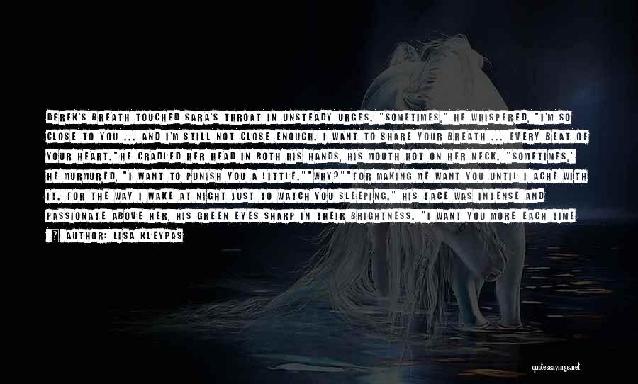 Lisa Kleypas Quotes: Derek's Breath Touched Sara's Throat In Unsteady Urges. Sometimes, He Whispered, I'm So Close To You ... And I'm Still