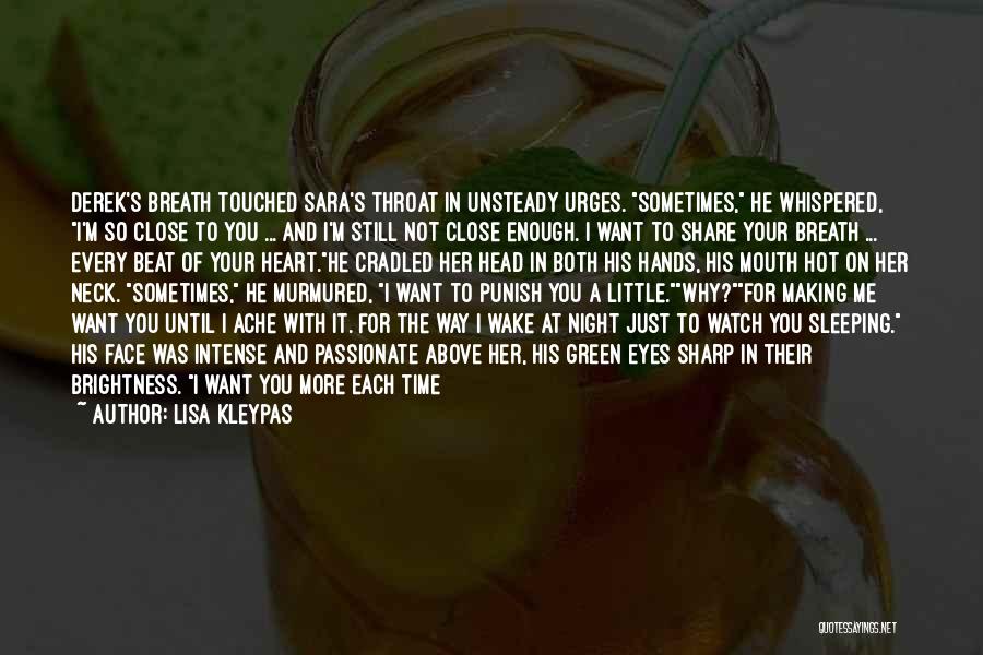 Lisa Kleypas Quotes: Derek's Breath Touched Sara's Throat In Unsteady Urges. Sometimes, He Whispered, I'm So Close To You ... And I'm Still