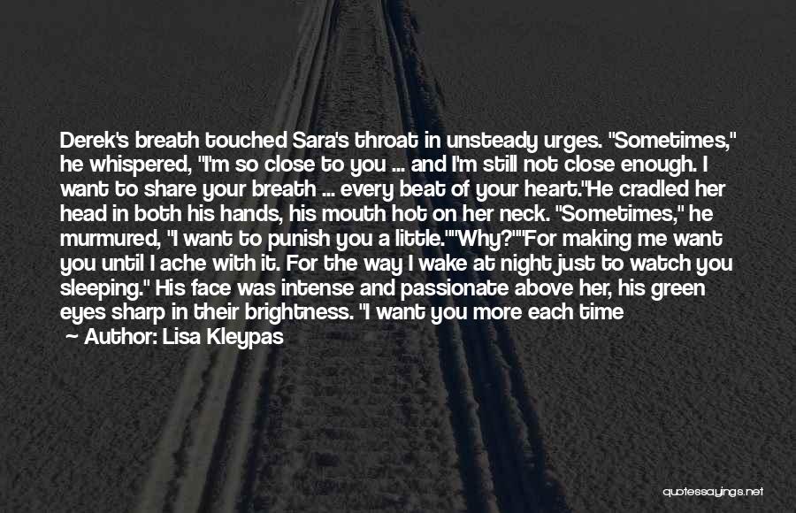 Lisa Kleypas Quotes: Derek's Breath Touched Sara's Throat In Unsteady Urges. Sometimes, He Whispered, I'm So Close To You ... And I'm Still