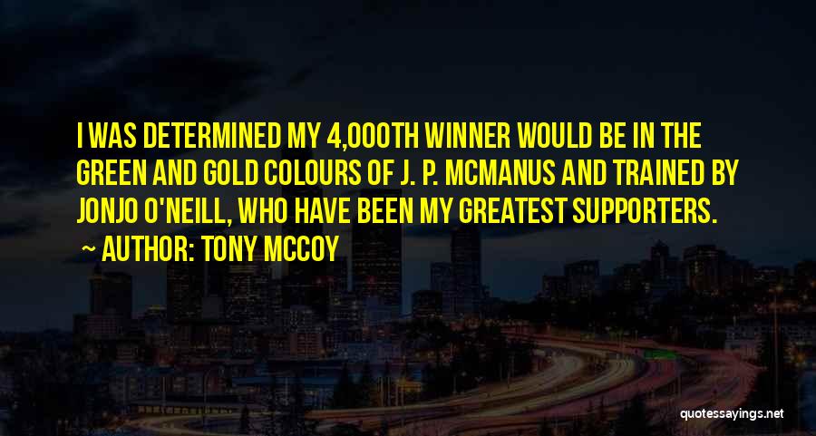 Tony McCoy Quotes: I Was Determined My 4,000th Winner Would Be In The Green And Gold Colours Of J. P. Mcmanus And Trained