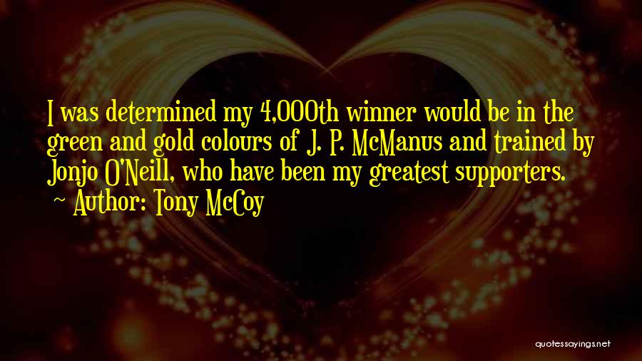 Tony McCoy Quotes: I Was Determined My 4,000th Winner Would Be In The Green And Gold Colours Of J. P. Mcmanus And Trained