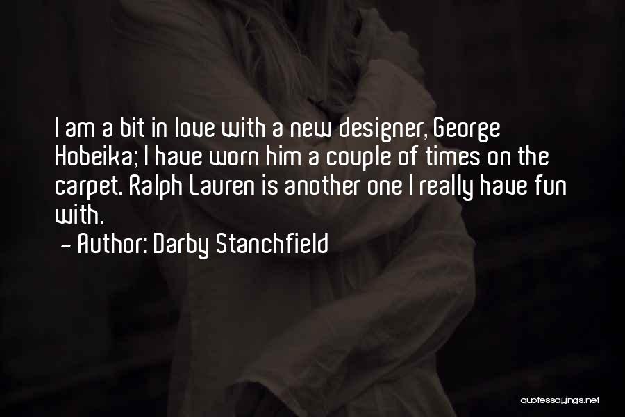 Darby Stanchfield Quotes: I Am A Bit In Love With A New Designer, George Hobeika; I Have Worn Him A Couple Of Times