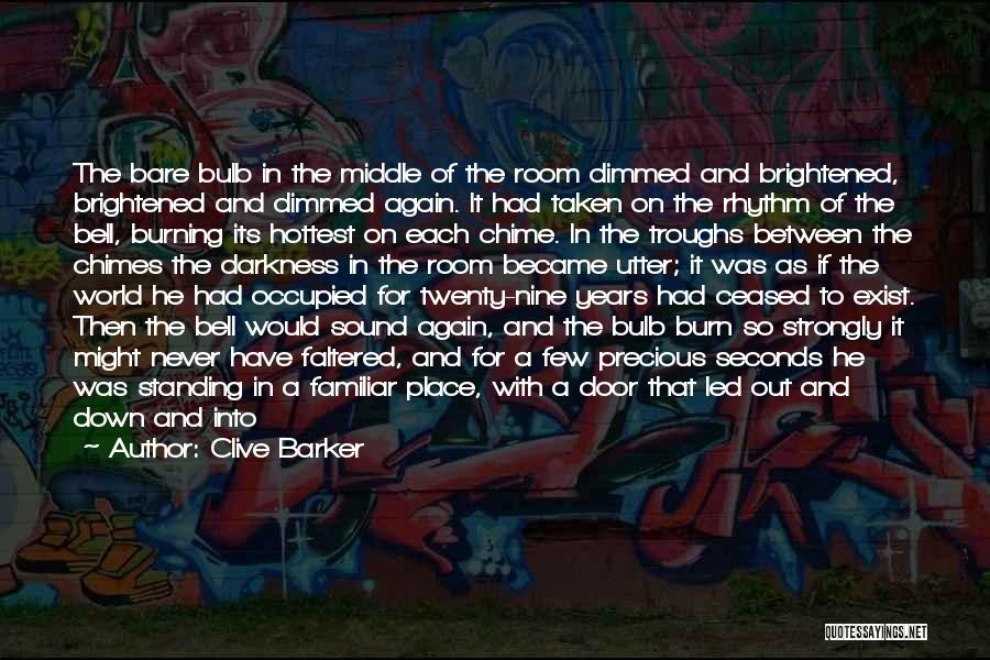 Clive Barker Quotes: The Bare Bulb In The Middle Of The Room Dimmed And Brightened, Brightened And Dimmed Again. It Had Taken On