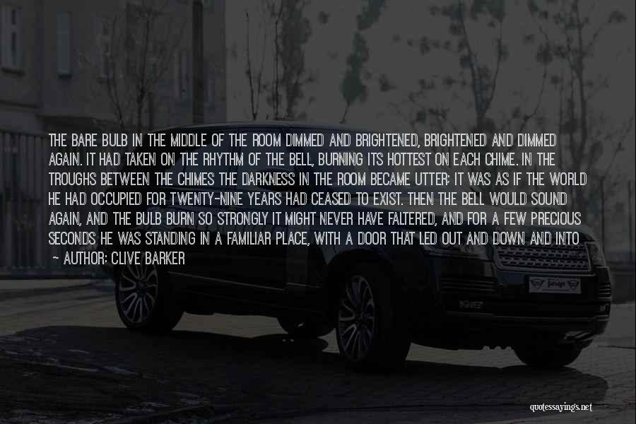 Clive Barker Quotes: The Bare Bulb In The Middle Of The Room Dimmed And Brightened, Brightened And Dimmed Again. It Had Taken On