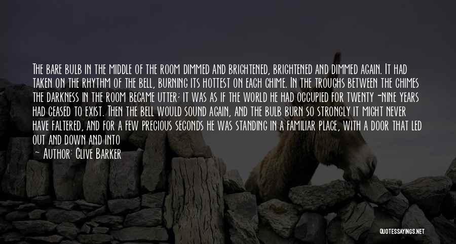 Clive Barker Quotes: The Bare Bulb In The Middle Of The Room Dimmed And Brightened, Brightened And Dimmed Again. It Had Taken On