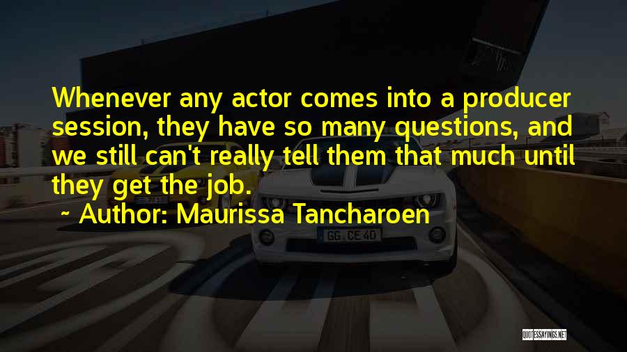 Maurissa Tancharoen Quotes: Whenever Any Actor Comes Into A Producer Session, They Have So Many Questions, And We Still Can't Really Tell Them