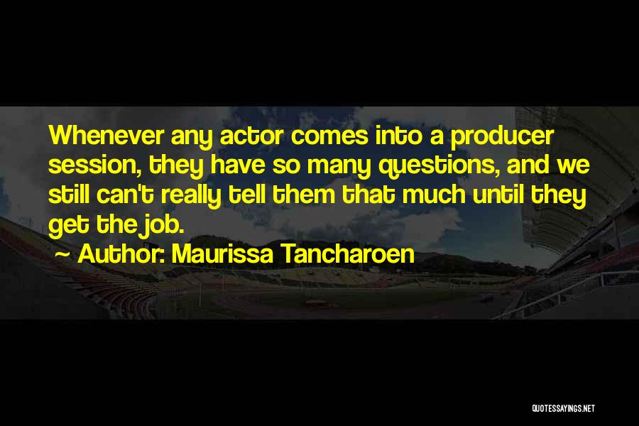 Maurissa Tancharoen Quotes: Whenever Any Actor Comes Into A Producer Session, They Have So Many Questions, And We Still Can't Really Tell Them
