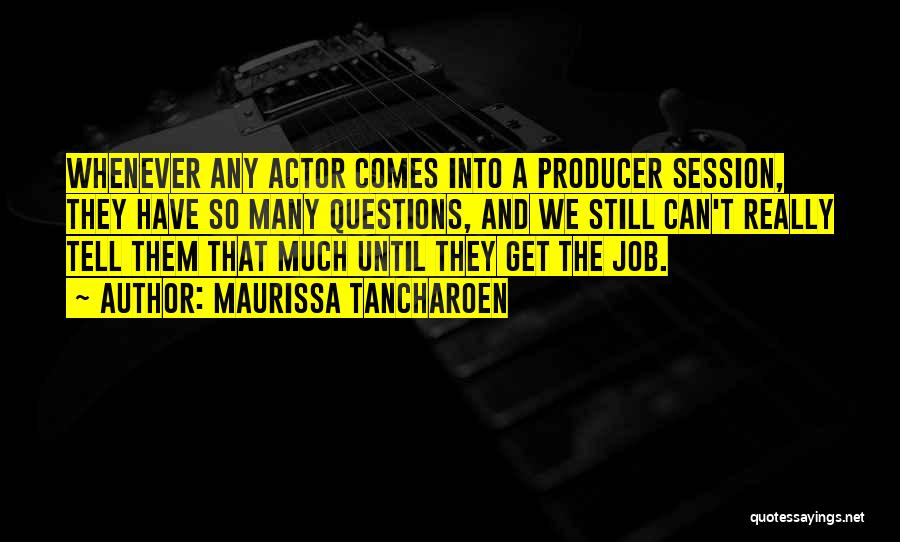 Maurissa Tancharoen Quotes: Whenever Any Actor Comes Into A Producer Session, They Have So Many Questions, And We Still Can't Really Tell Them