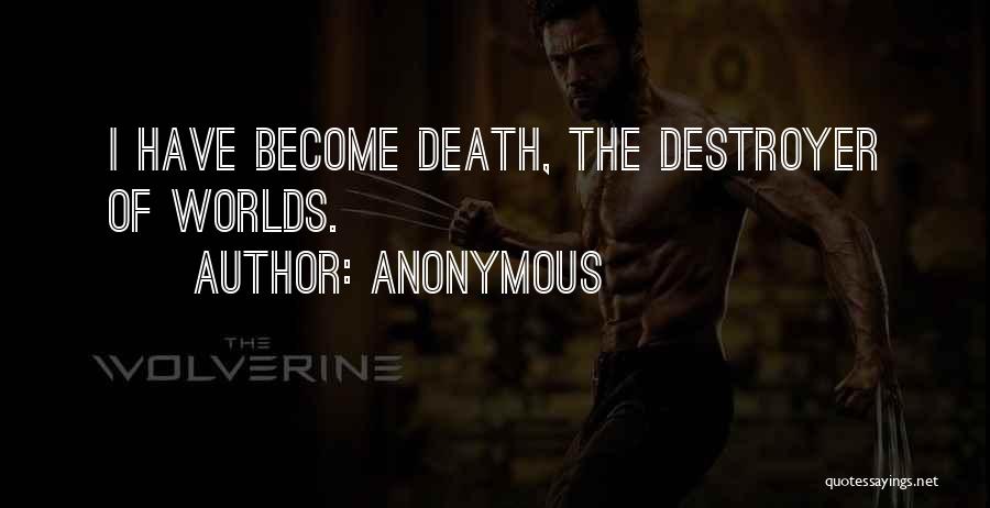 Anonymous Quotes: I Have Become Death, The Destroyer Of Worlds.