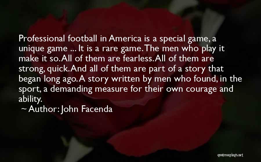 John Facenda Quotes: Professional Football In America Is A Special Game, A Unique Game ... It Is A Rare Game. The Men Who