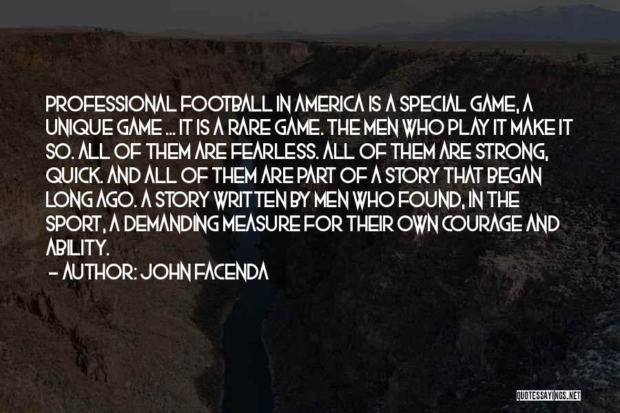 John Facenda Quotes: Professional Football In America Is A Special Game, A Unique Game ... It Is A Rare Game. The Men Who