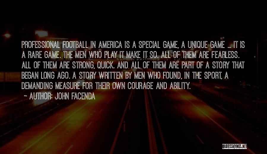 John Facenda Quotes: Professional Football In America Is A Special Game, A Unique Game ... It Is A Rare Game. The Men Who