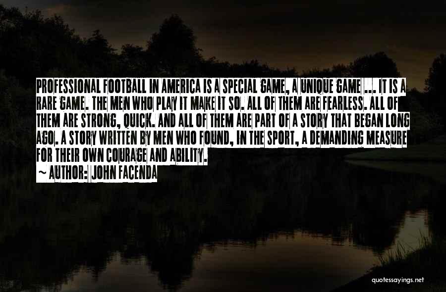 John Facenda Quotes: Professional Football In America Is A Special Game, A Unique Game ... It Is A Rare Game. The Men Who