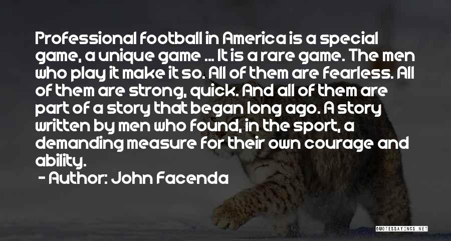 John Facenda Quotes: Professional Football In America Is A Special Game, A Unique Game ... It Is A Rare Game. The Men Who