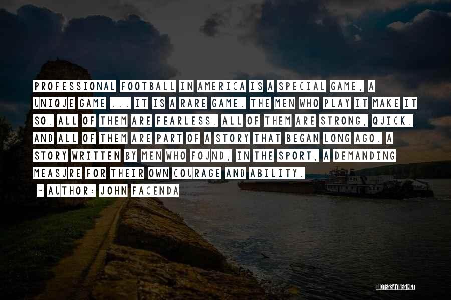 John Facenda Quotes: Professional Football In America Is A Special Game, A Unique Game ... It Is A Rare Game. The Men Who