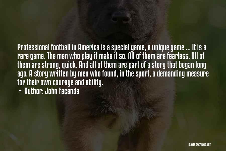 John Facenda Quotes: Professional Football In America Is A Special Game, A Unique Game ... It Is A Rare Game. The Men Who