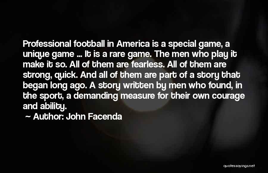 John Facenda Quotes: Professional Football In America Is A Special Game, A Unique Game ... It Is A Rare Game. The Men Who