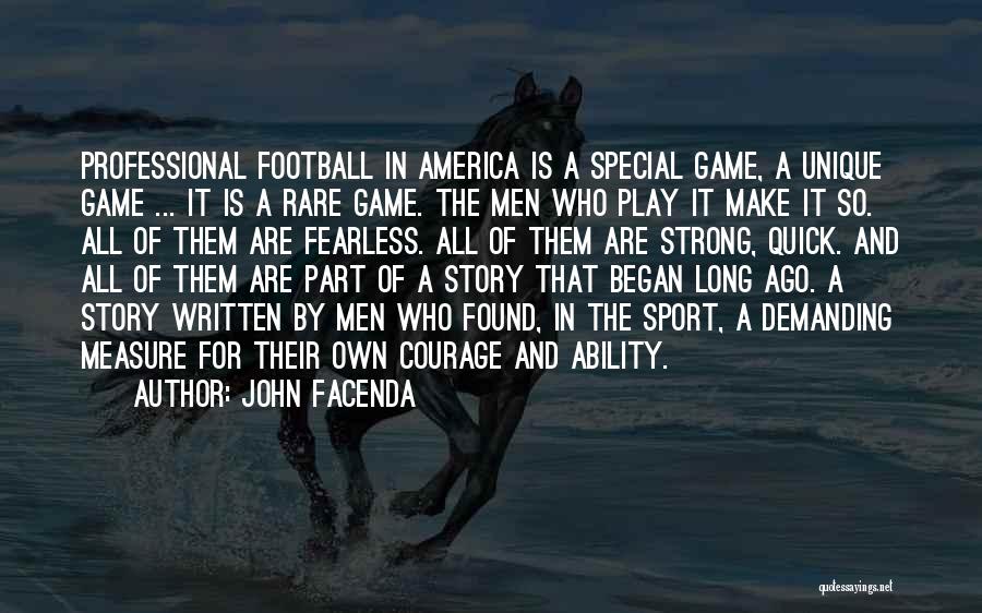 John Facenda Quotes: Professional Football In America Is A Special Game, A Unique Game ... It Is A Rare Game. The Men Who