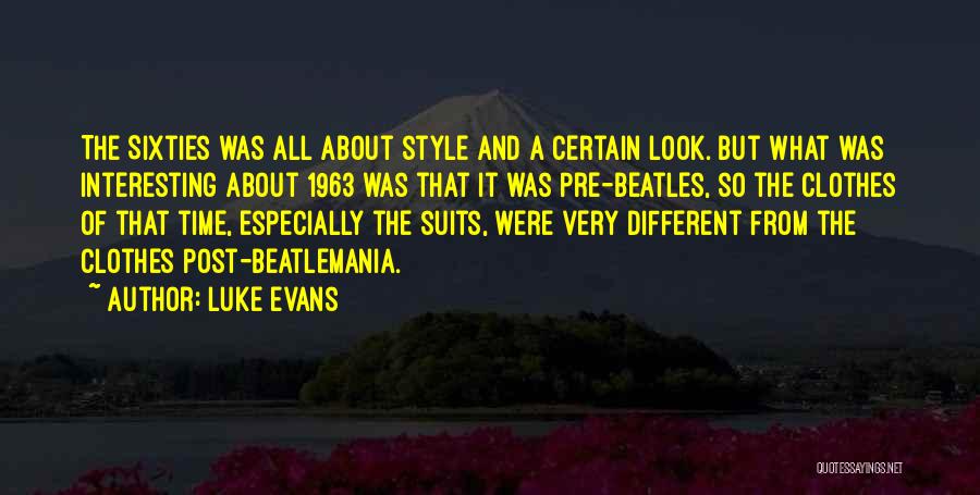 Luke Evans Quotes: The Sixties Was All About Style And A Certain Look. But What Was Interesting About 1963 Was That It Was