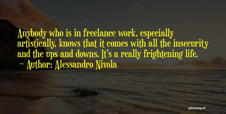 Alessandro Nivola Quotes: Anybody Who Is In Freelance Work, Especially Artistically, Knows That It Comes With All The Insecurity And The Ups And