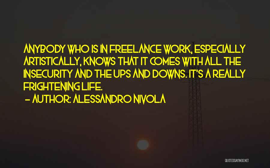 Alessandro Nivola Quotes: Anybody Who Is In Freelance Work, Especially Artistically, Knows That It Comes With All The Insecurity And The Ups And