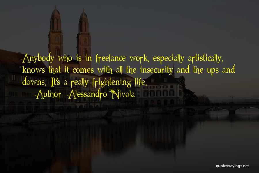 Alessandro Nivola Quotes: Anybody Who Is In Freelance Work, Especially Artistically, Knows That It Comes With All The Insecurity And The Ups And