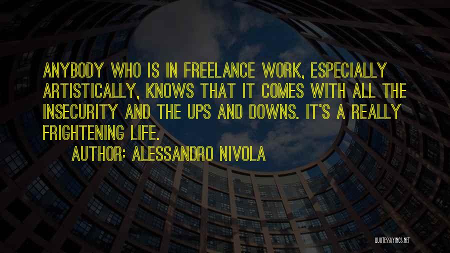 Alessandro Nivola Quotes: Anybody Who Is In Freelance Work, Especially Artistically, Knows That It Comes With All The Insecurity And The Ups And