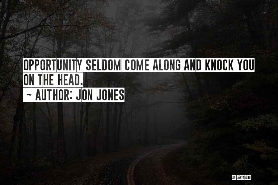 Jon Jones Quotes: Opportunity Seldom Come Along And Knock You On The Head.