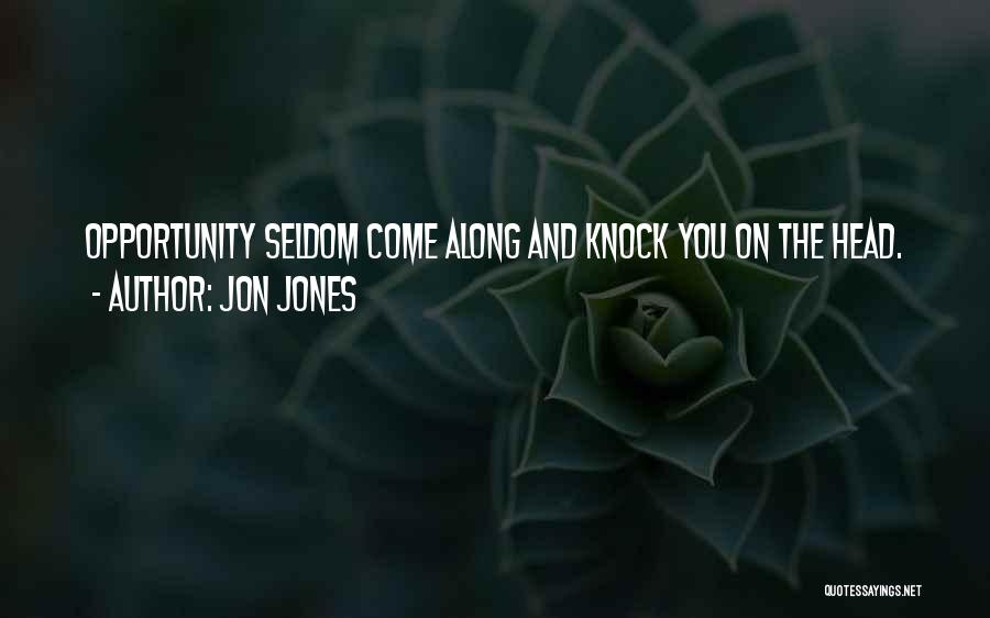 Jon Jones Quotes: Opportunity Seldom Come Along And Knock You On The Head.