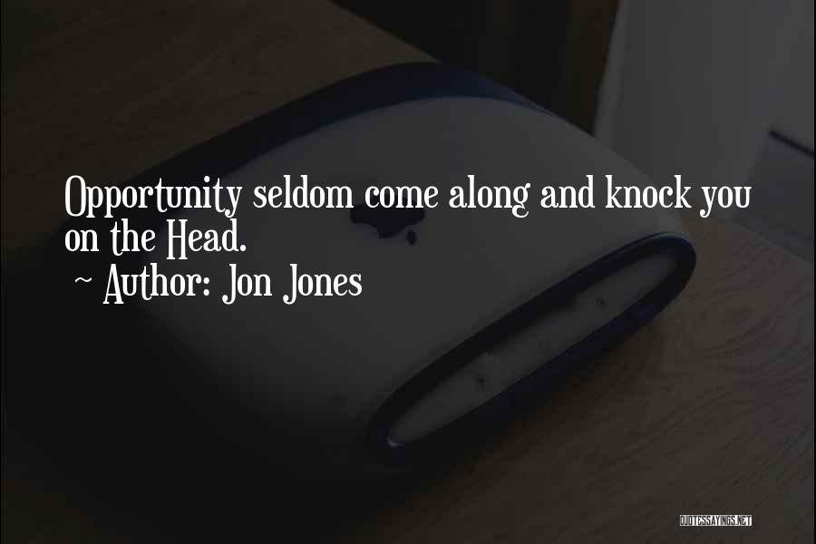 Jon Jones Quotes: Opportunity Seldom Come Along And Knock You On The Head.