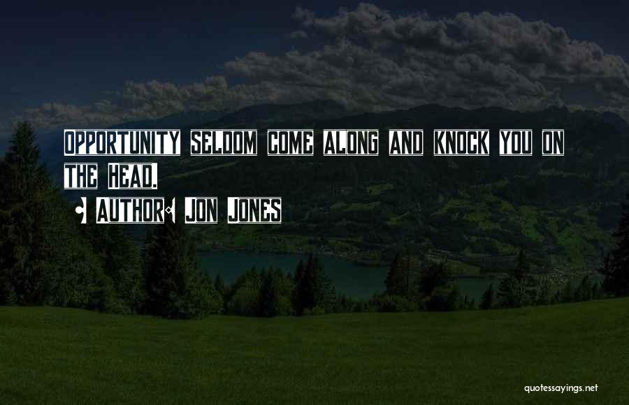 Jon Jones Quotes: Opportunity Seldom Come Along And Knock You On The Head.