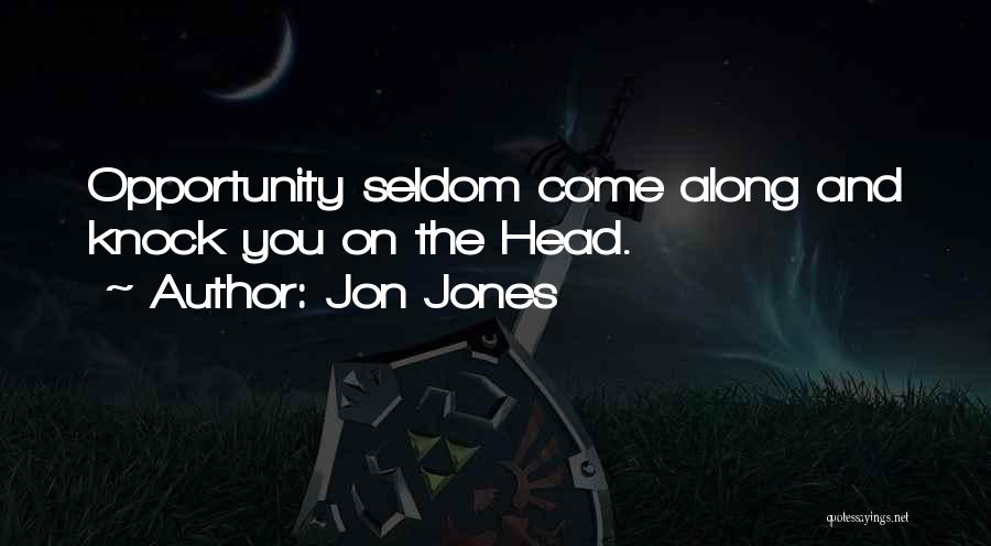 Jon Jones Quotes: Opportunity Seldom Come Along And Knock You On The Head.