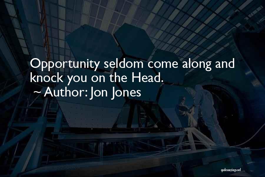 Jon Jones Quotes: Opportunity Seldom Come Along And Knock You On The Head.